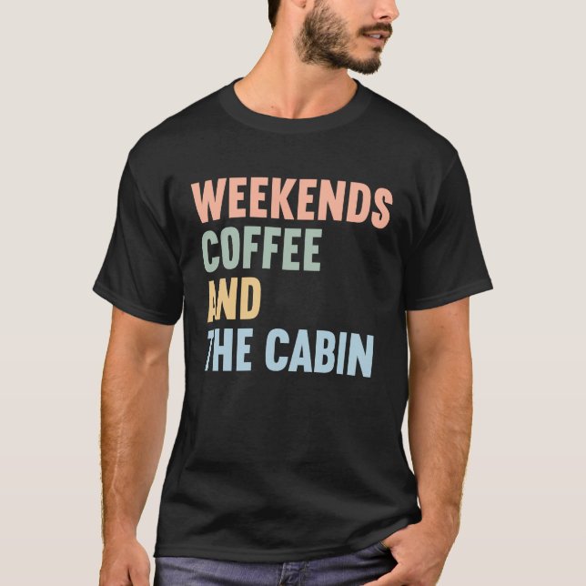 T-shirt Weekends Coffee and The Cabin (Devant)