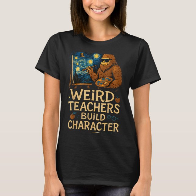 T-shirt Weird Teachers Build Character Funny Van Bigfoot A (Devant)