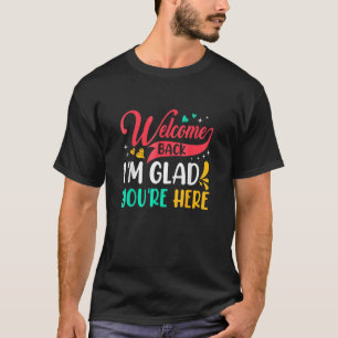 T-shirt Welcome back I'm Glad You're Here back To School