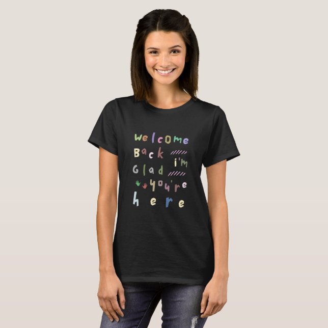 T-shirt Welcome back I'm Glad You're Here back To School (Devant entier)