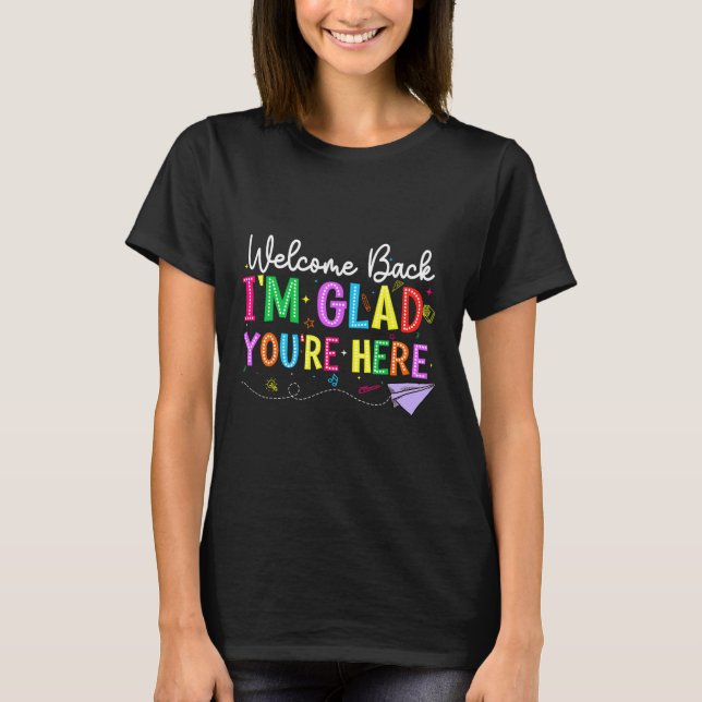 T-shirt Welcome Back I'm Glad You're Here Back To School T (Devant)
