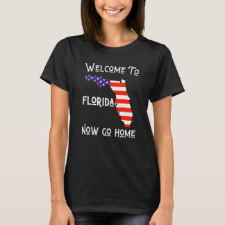 T-shirt Welcome To Florida Now Go Home Town  FL Sarcastic 