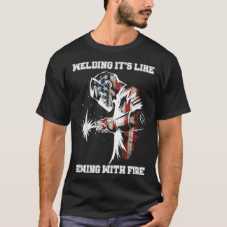 T-shirt Welding It's Like Sewing With Fire Welder American