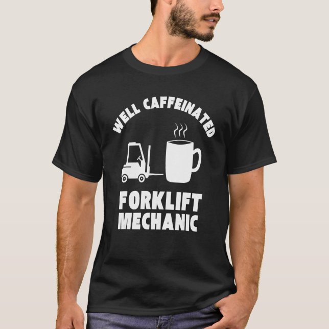 T-shirt Well Caffeinated Funny Forklift Mechanic (Devant)