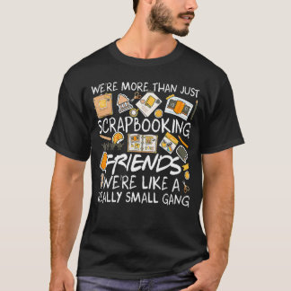 T-shirt Were Morehan Just Scrapbooking Friends Cute Scrapb