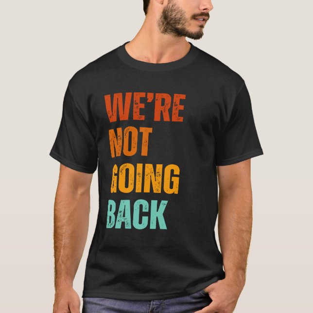 T-shirt We're not going back vote for Kamala Harris 2024 (Devant)