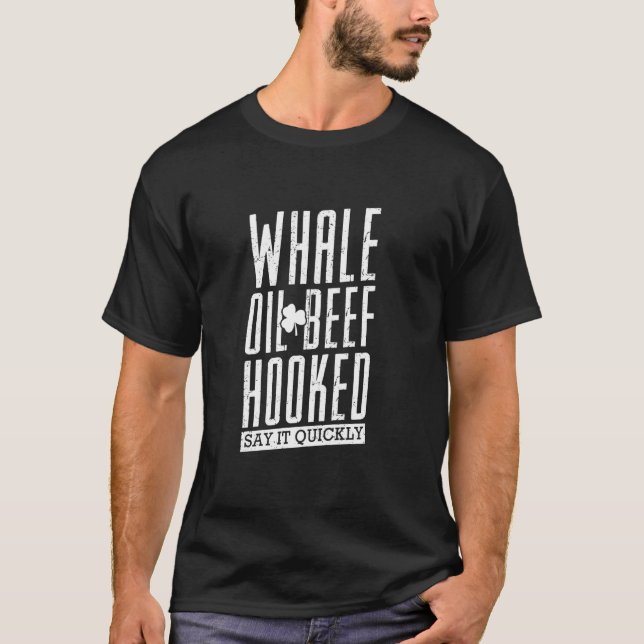T-shirt Whale Oil Beef Hooked St Patrick S Day Irish Speak (Devant)