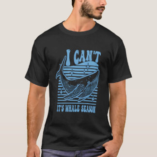 T-shirt Whale Watching I Can'T It'S Whale Season