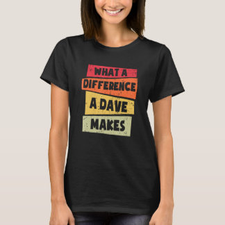 T-shirt What A Difference A Dave Makes Dave