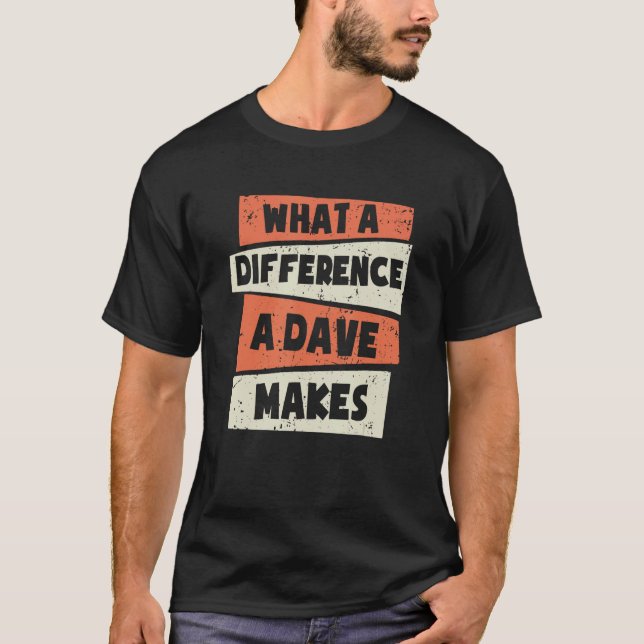 T-shirt What A Difference A Dave Makes Dave David Dave (Devant)