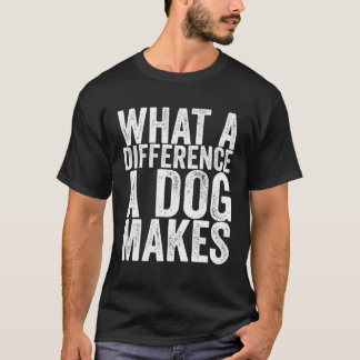 T-shirt What a difference a dog makes