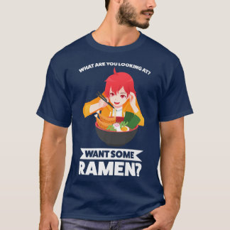 T-shirt What Are You Looking At Want Some Ramen Ramen Japa