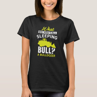 T-shirt What do you call sleeping bull A bulldozer farmer