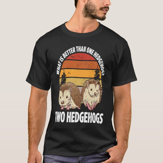 T-shirt What Is Better Than One Hedgehog Two Hedgehogs (Devant)