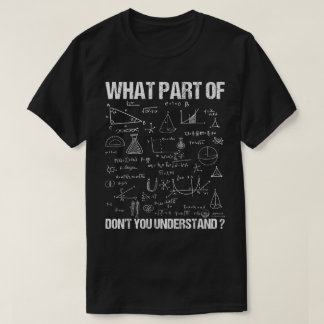 T-shirt What Part Of Don't You Understand | Funny Math
