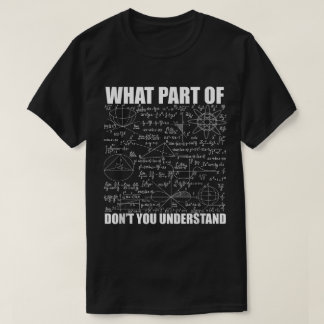 T-shirt What Part Of Don't You Understand | Funny Math