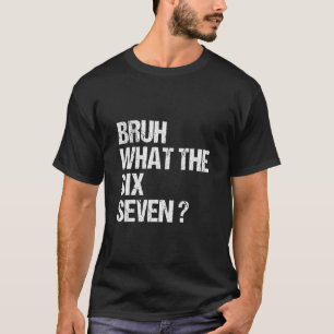 T-shirt What The Bruh 67 Mème Drôle Six Sept Gen Alpha Sl