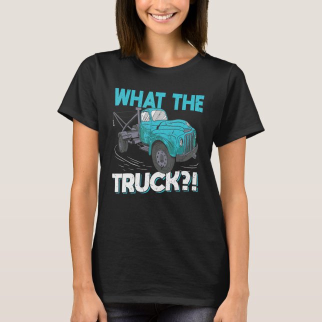 T-shirt What The Truck   Tow Trucker (Devant)