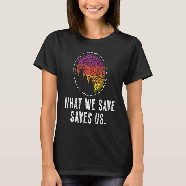 T-shirt What We Save Saves Us Loves Natural Reserve Conser (Devant)