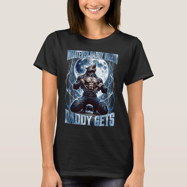 T-shirt Whatever Daddy Wants Daddy Gets Funny Alpha Wolf M (Devant)