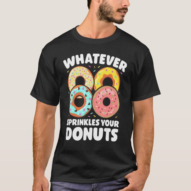 T-shirt Whatever Sprinkles Your Donuts Donut     Doughnut (Devant)