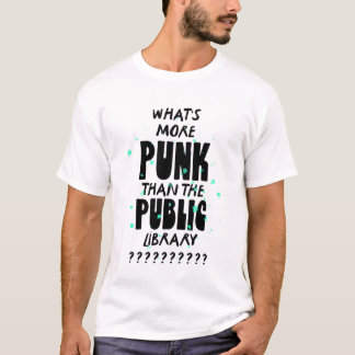 T-shirt What's More Punk than The Public Library - drôle