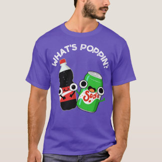T-shirt Whats Poppin Funny Soda Pun 1