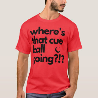 T-shirt Whats que Cue Ball Going Snooker