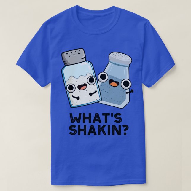 T-shirt Whats Shakin Funny Sel Et Pepper Shaker Pun (Design devant)
