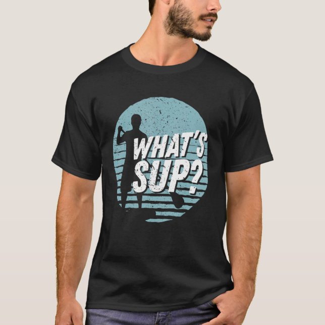 T-shirt Whats Sup Cool Sup Paddling Stand Up Paddling (Devant)