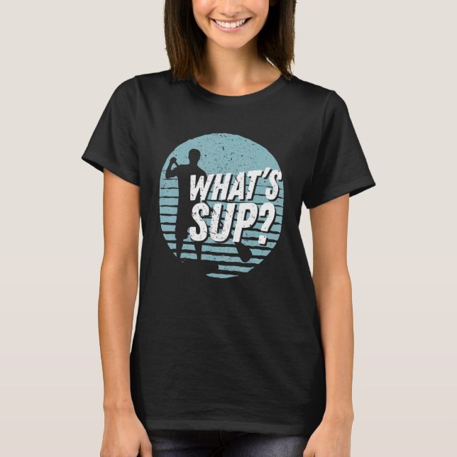 T-shirt Whats Sup Cool Sup Paddling Stand Up Paddling (Devant)