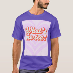 T-shirt Whats the tea Funny Drag Queen Lovers Whats the