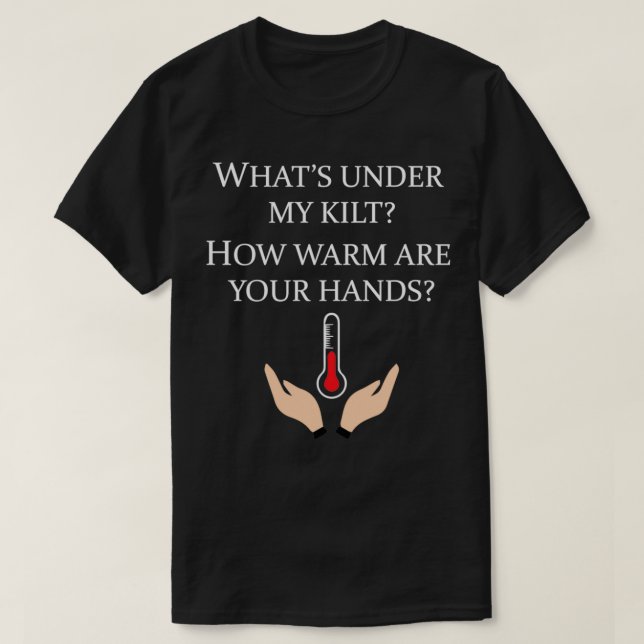 T-shirt Whatx27s Sous Mon Kilt Quelle chaleur ont vos main (Design devant)