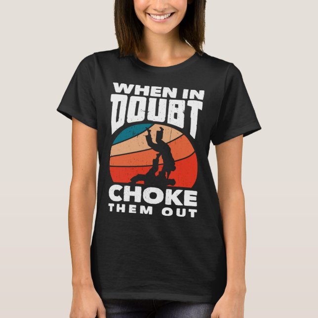 T-shirt When Doubt Choke Them Out Karate Jiu Jitsu  1 (Devant)