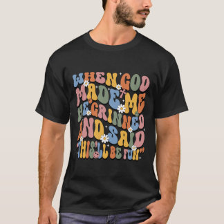 T-shirt when god made me he grined, retro, vintage