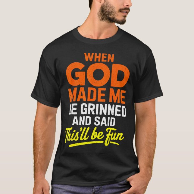 T-shirt When God Made Me He Grinned And Said Funny  (Devant)