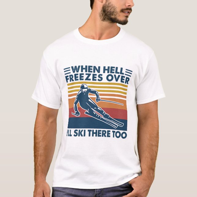 T-shirt When Hell Freezes Over I'll Ski There Too Skiing  (Devant)