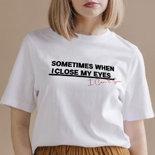 T-shirt When I Close My Eyes, I Can See, Funny Cool Quote