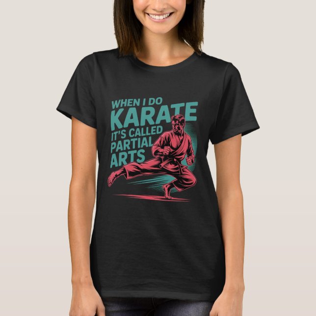 T-shirt When I Do Karate It's Called Partial Arts Amputati (Devant)