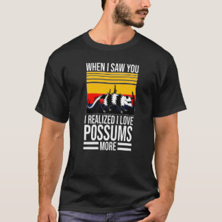 T-shirt when I saw you I love possums pet Possum possums  