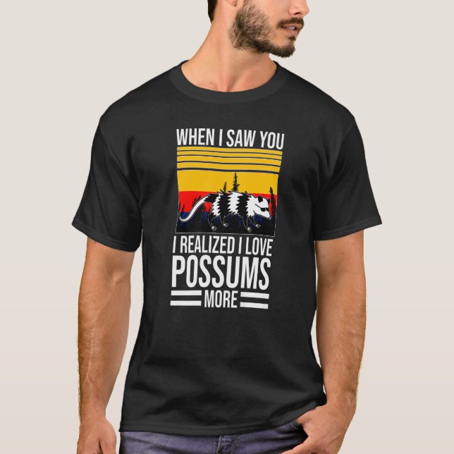 T-shirt when I saw you I love possums pet Possum possums   (Devant)
