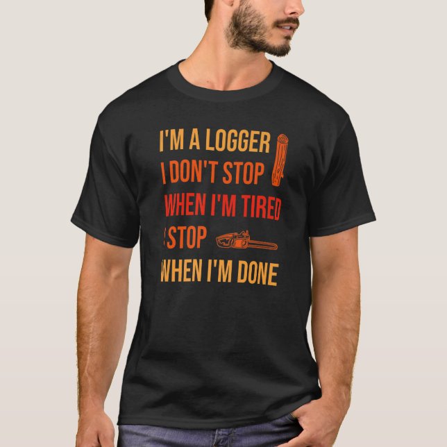 T-shirt When I'm Done Logging Logger   (Devant)