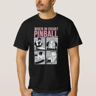 T-shirt When In Doubt Pinball 