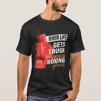 T-shirt When Lifes Gets Tough Put On Your Boxing Gloves Bo