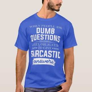 T-shirt When People Ask Dumb Questions Funny