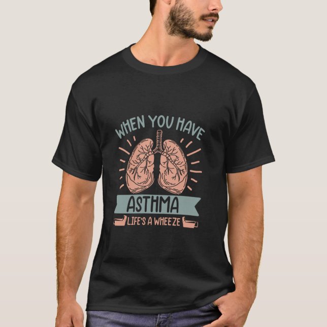 T-shirt When you have Asthma Life's a Wheeze (Devant)