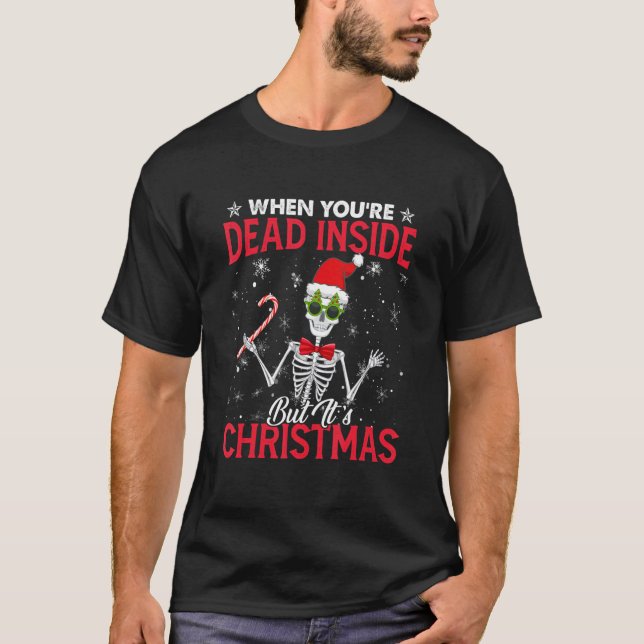 T-shirt When You're Dead Inside But It's Christmas Skeleto (Devant)