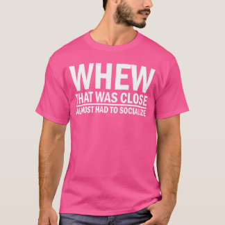 T-shirt Whenhat was Close Almost Had to Socialize girl gir