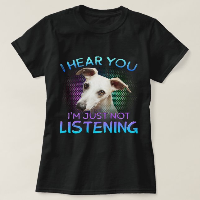 T-shirt Whippet je t'entends pas écouter (Design devant)