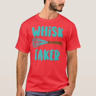 T-shirt Whisk Taker Funny Bake Thème Cuisson Pun Gâteau Wh